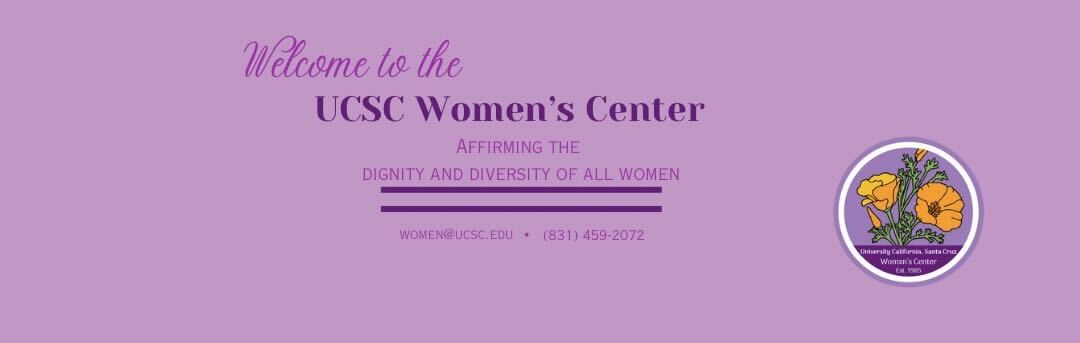 Welcome to the UCSC Women's Center Affirming the dignity and diversity of all women women@ucsc.edu (831)4592072